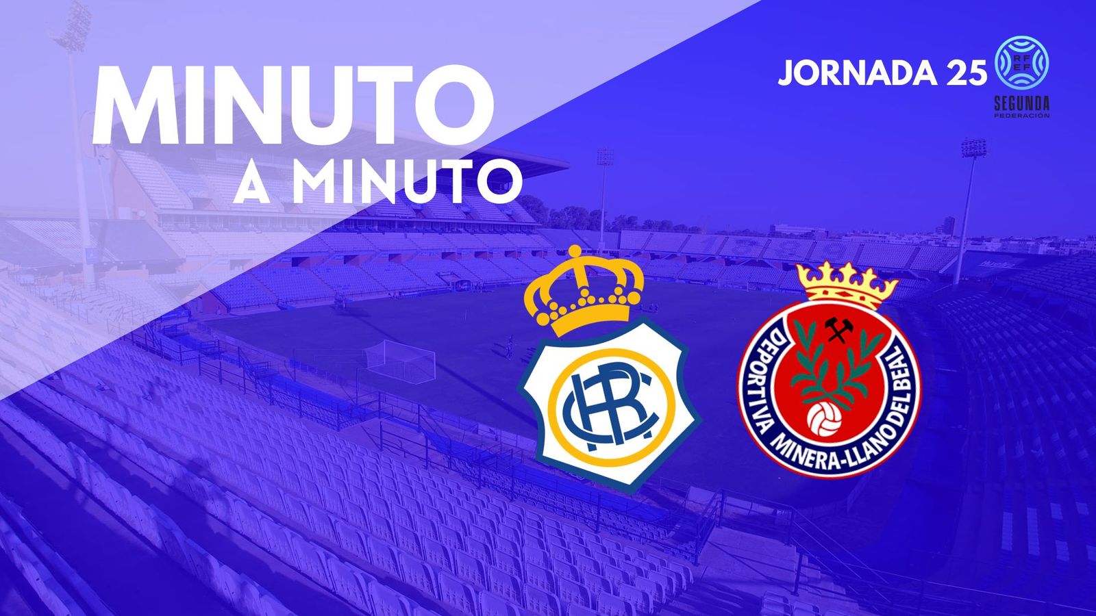 Minuto a minuto del Recre-Deportiva Minera.
