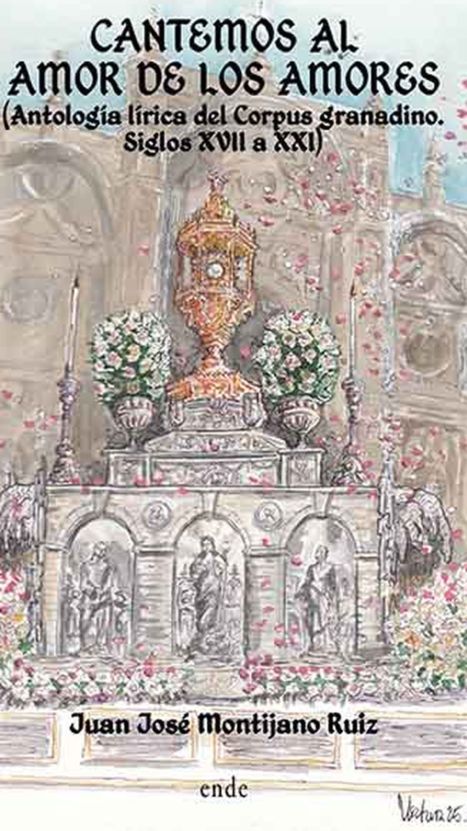 Portada del libro 'Cantemos al amor de los amores. (Antología lírica del Corpus granadino. Siglos XVIII al XXI)'