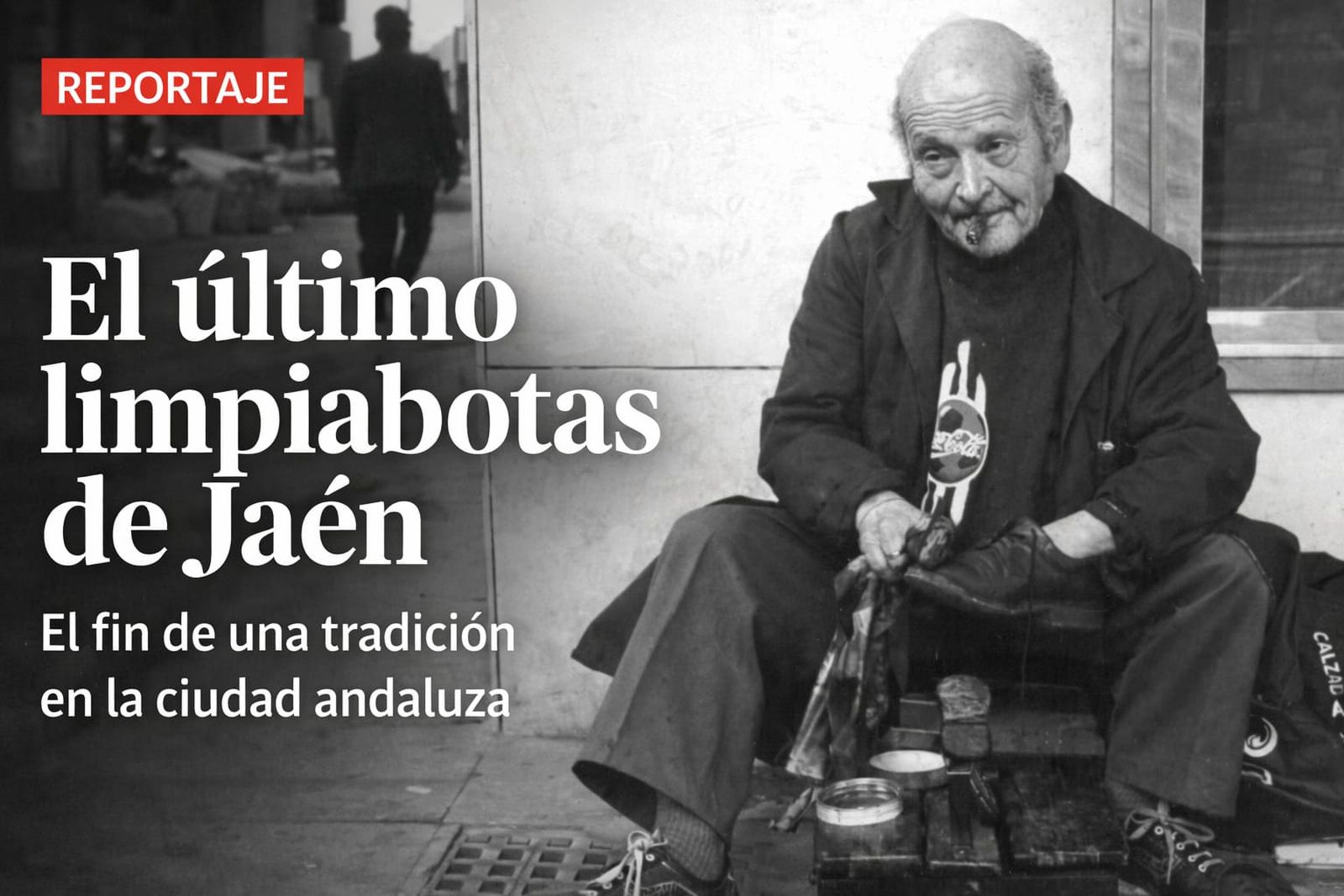 «Prematuro» El último limpiabotas de Jaén.