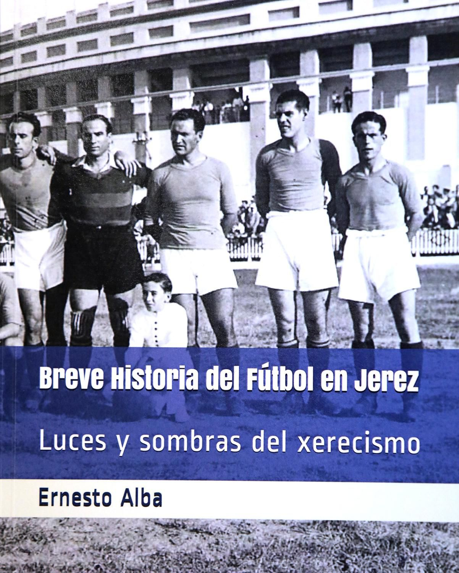 Portada del libro de Ernesto Alba sobre la historia del fútbol jerezano.