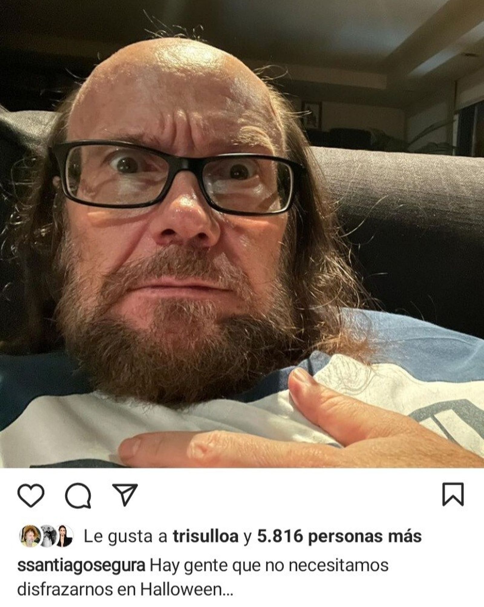 Como bien dice Santiago Segura, hay gente que no le hace falta disfrazarse en Halloween