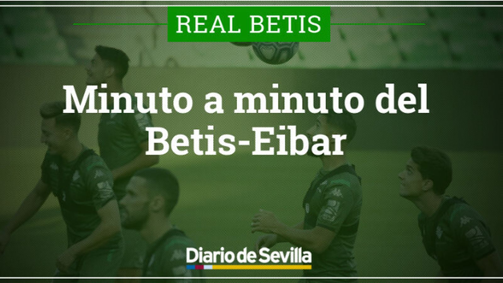 El partido Betis-Eibar, minuto a minuto