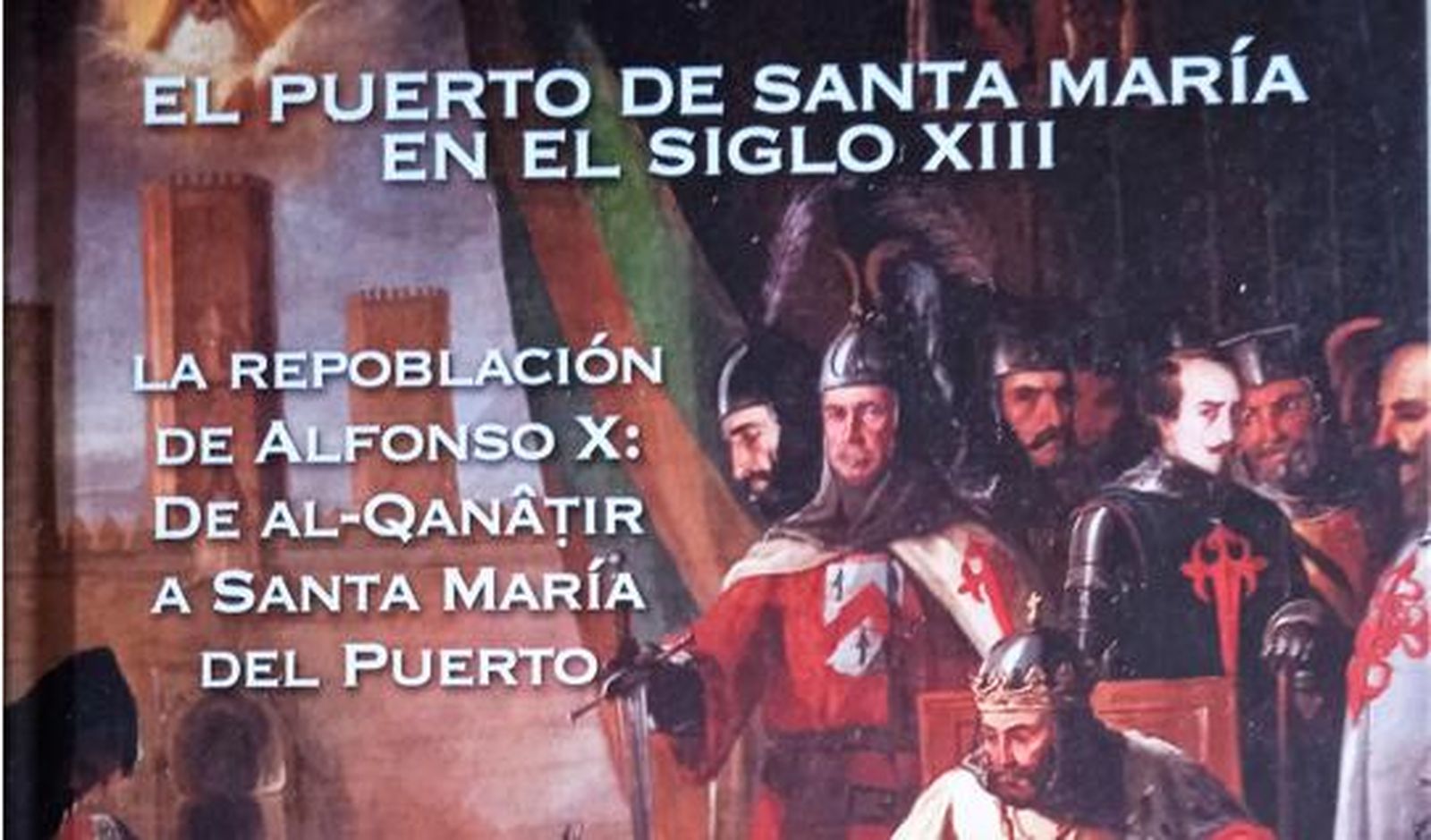 El miércoles 25 se presenta en el Castillo el libro 'El Puerto de Santa María en el siglo XIII'.