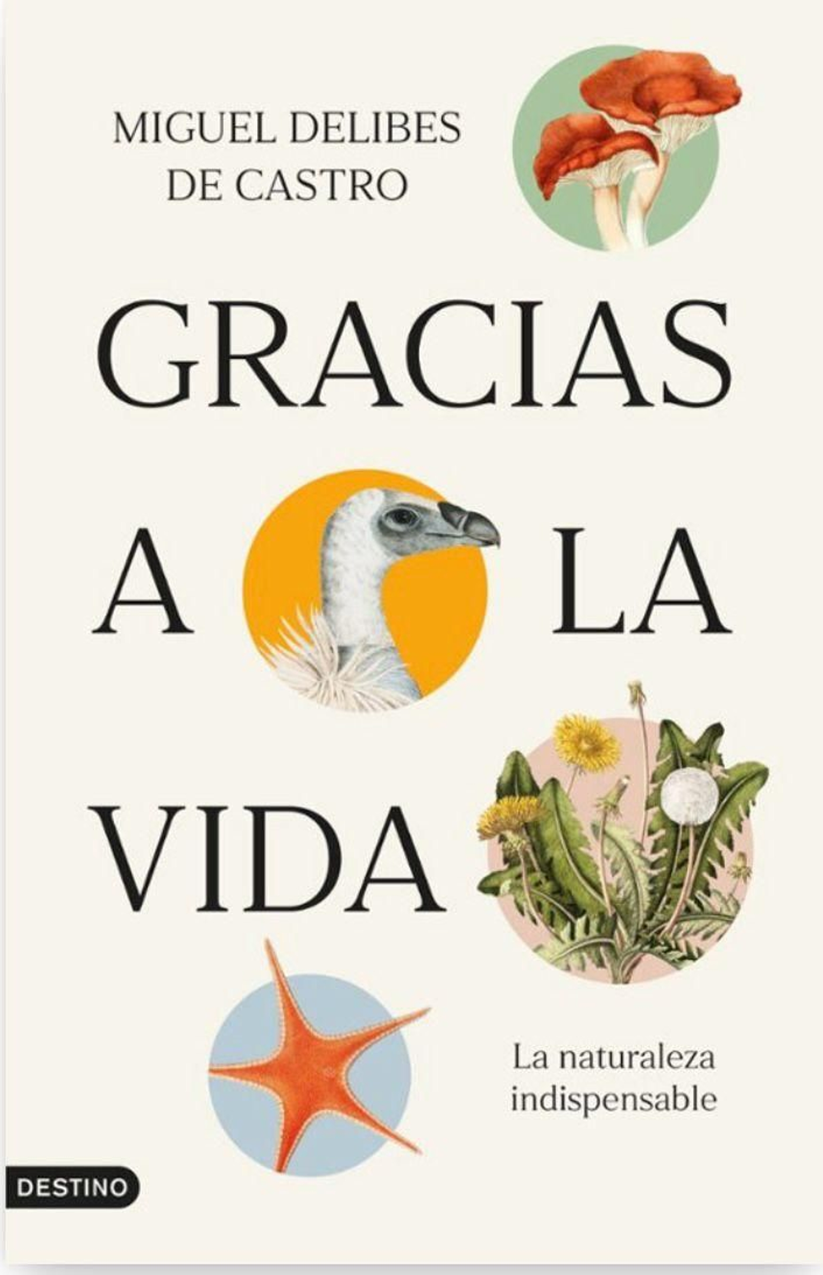 'Gracias a la vida. La naturaleza indispensable', de Miguel Delibes de Castro (Ediciones Destino, 2024).
