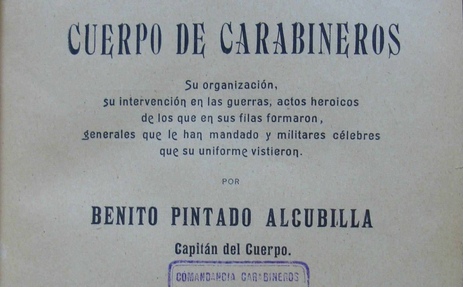 Portada del libro 'Notas para la historia militar del Cuerpo de Carabineros', editado en 1908 por el capitán Benito Pintado Alcubilla. Portada del libro 'Notas para la historia militar del Cuerpo de Carabineros', editado en 1908 por el capitán Benito Pintado Alcubilla.