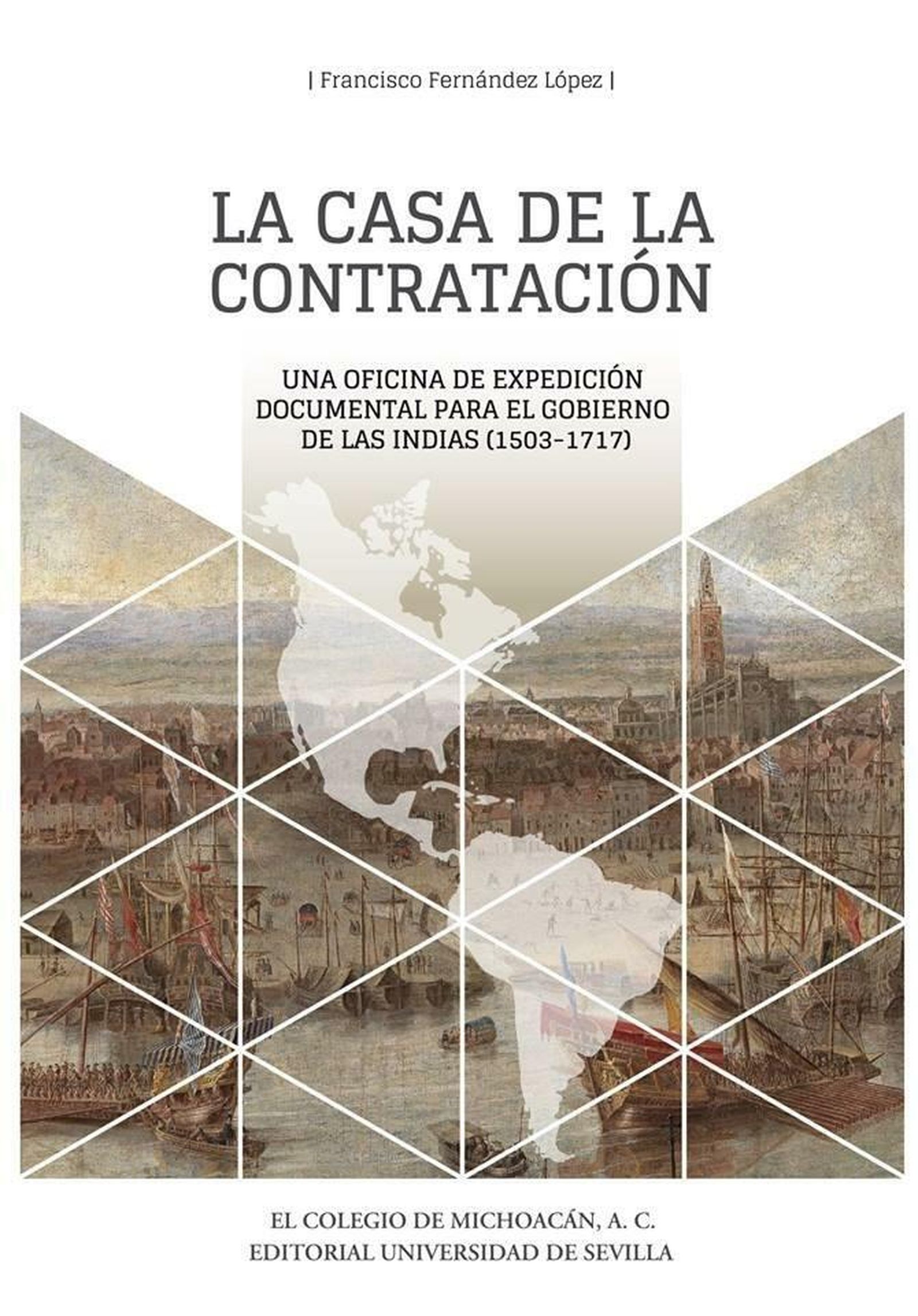 Portada del libro 'La Casa de la Contratación: una oficina de expedición documental para el gobierno de las Indias (1503-1717)'.