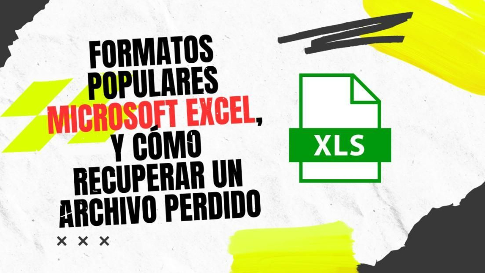 Guía completa. Todos los formatos populares Microsoft Excel, y cómo recuperar un archivo perdido Guía completa. Todos los formatos populares Microsoft Excel, y cómo recuperar un archivo perdido