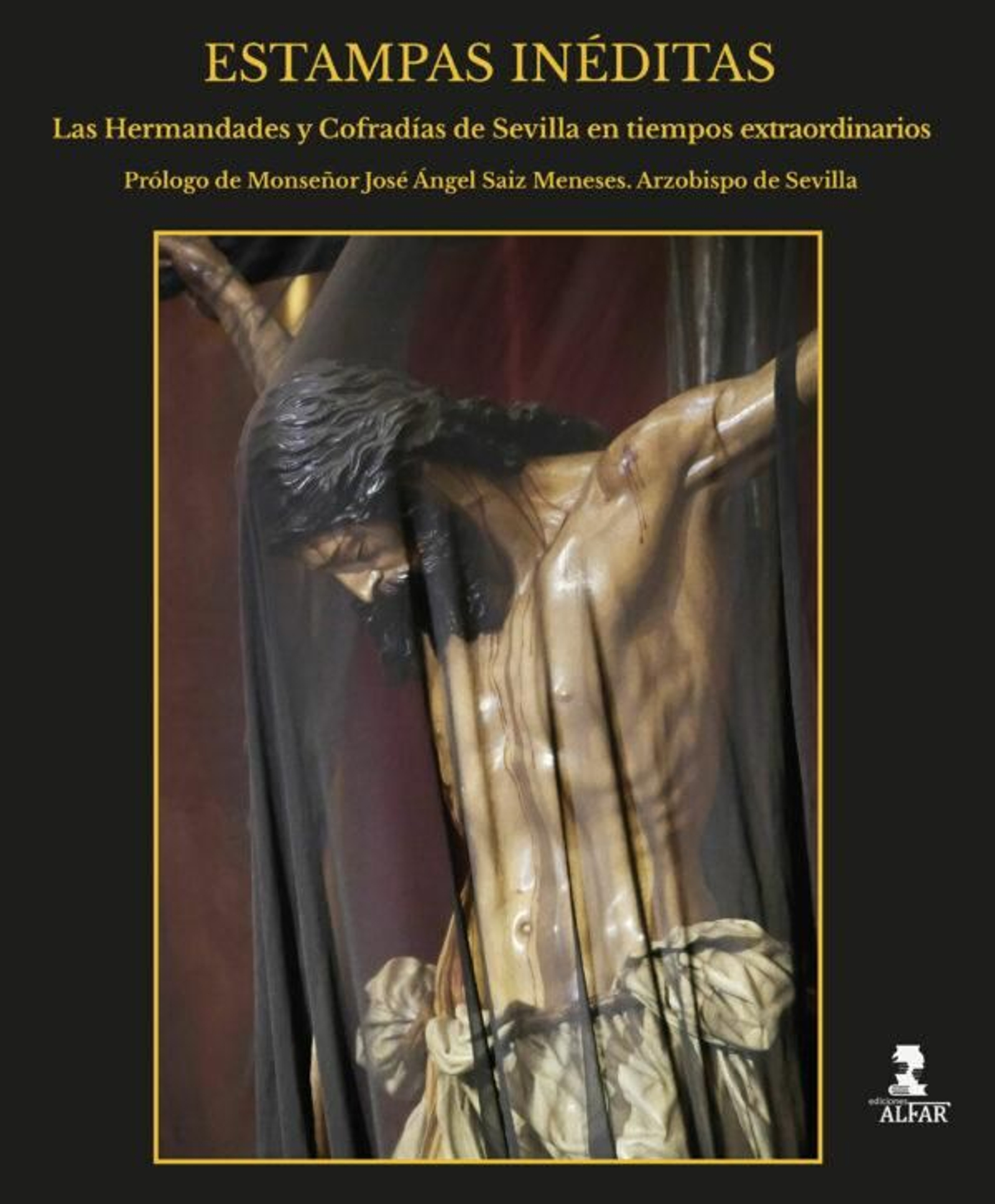 Estampas Inéditas. Hermandades y Cofradías de Sevilla en tiempos extraordinarios