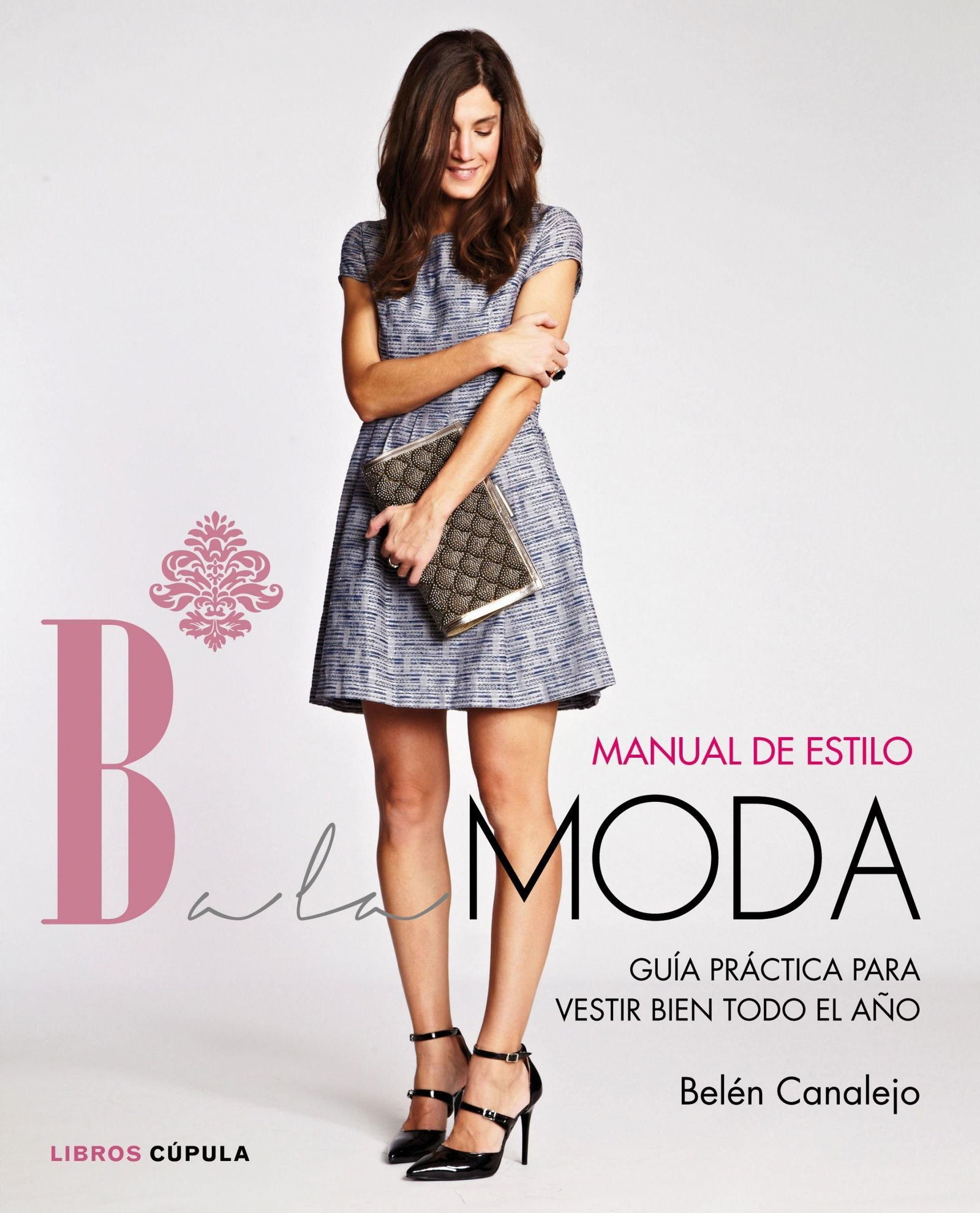 'Manual de estilo Balamoda: Los mejores consejos de estilismo de la bloguera de moda', Belén Canalejo.